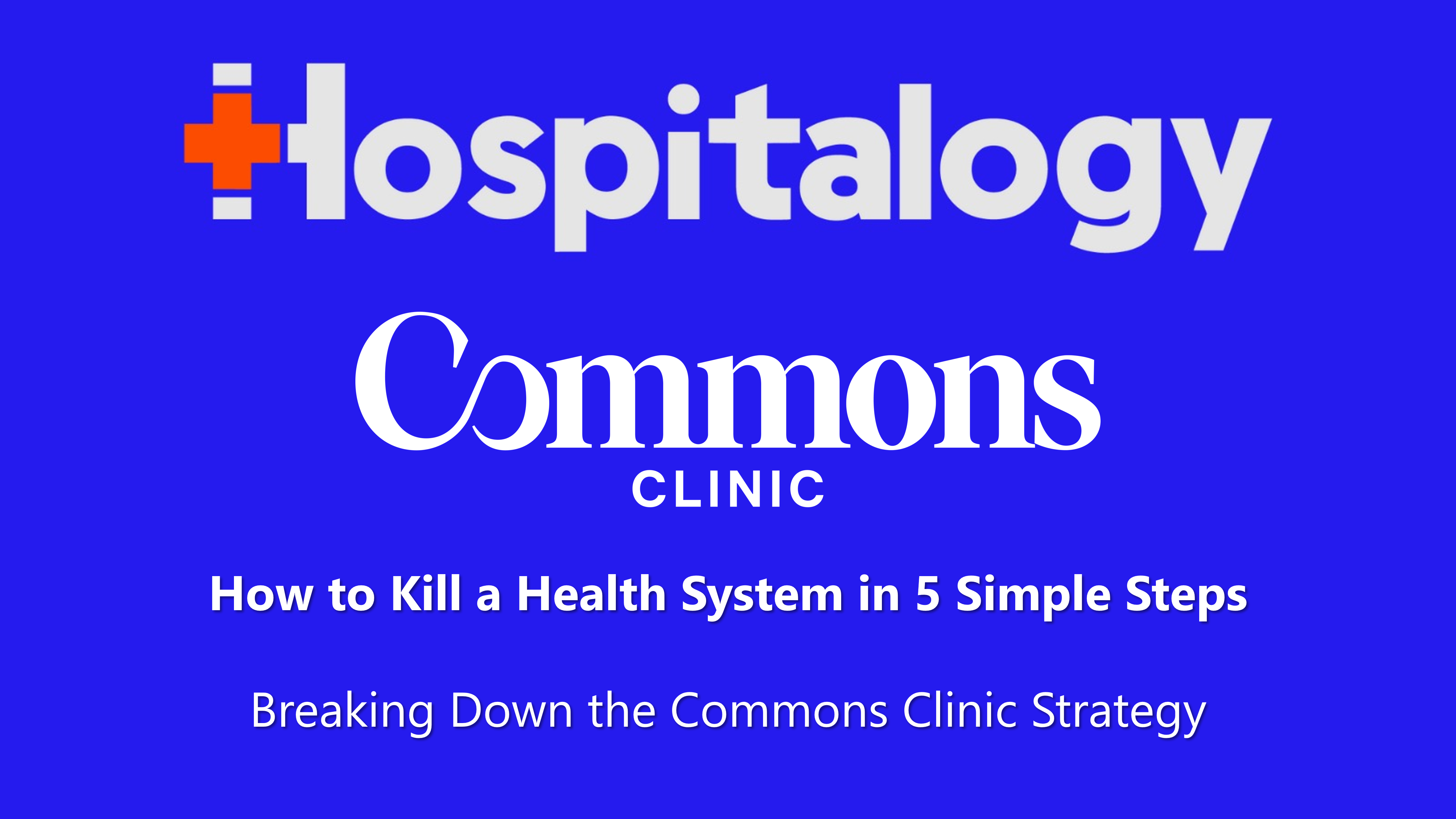How to Kill a Health System in 5 Simple Steps: Breaking Down the Commons Clinic Strategy