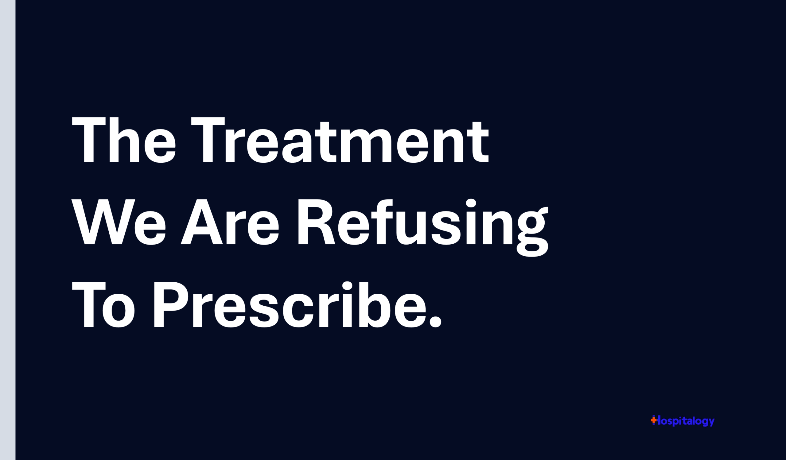 The Treatment We Are Refusing to Prescribe
